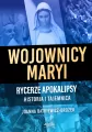 Wojownicy Maryi. Rycerze Apokalipsy. Historia i tajemnica - tantis.pl