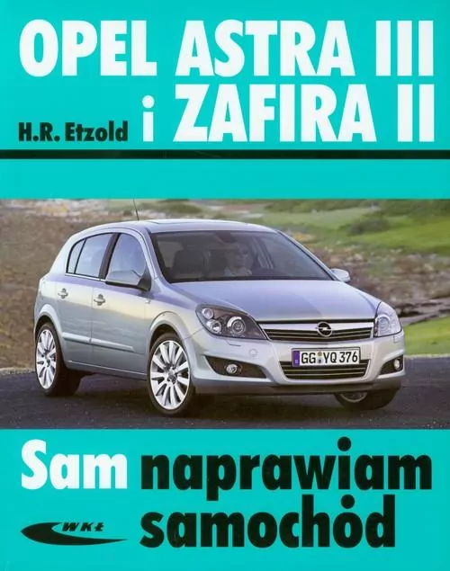 Opel Astra III i Zafira II. Sam naprawiam samochód - tantis.pl