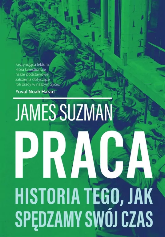 Praca. Historia tego, jak spędzamy swój czas - tantis.pl