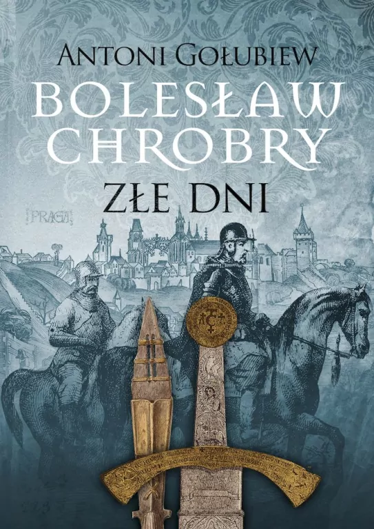 Bolesław Chrobry. Złe dni - tantis.pl
