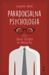 Paradoksalna psychologia czyli zdrowy rozsądek na manowcach