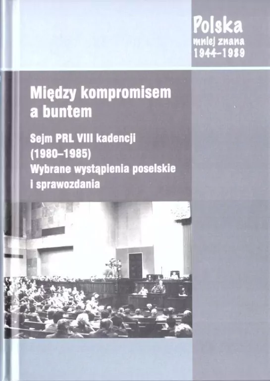 Między kompromisem a buntem. Sejm PRL VIII... - tantis.pl