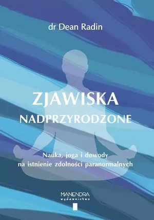 Zjawiska nadprzyrodzone. Nauka, joga i dowody na istnienie zdolności paranormalnych - tantis.pl