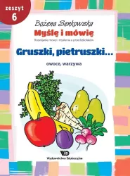 Gruszki, pietruszki...Myślę i mówię. Zeszyt 6