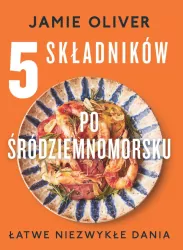 5 składników po śródziemnomorsku. Łatwe niezwykłe dania