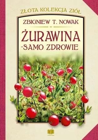 Żurawina. Samo zdrowie. Złota kolekcja ziół. Tom 4 - tantis.pl