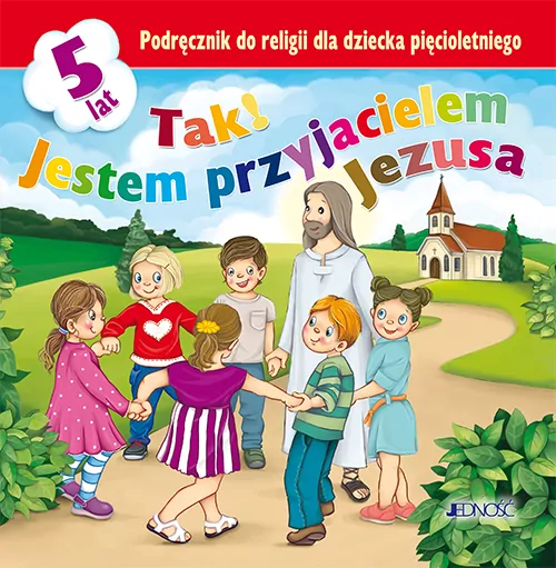 Tak! Jestem przyjacielem Jezusa. Podręcznik do religii dla dziecka pięcioletniego - tantis.pl