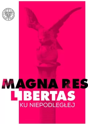 Magna res libertas. Ku Niepodległej