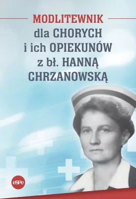 Modlitewnik dla chorych i ich opiekunów z bł. Hanną Chrzanowską