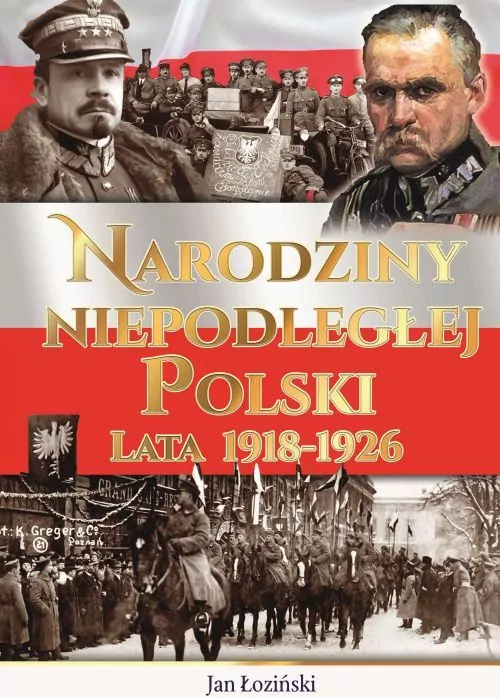 Narodziny Niepodległej Polski. Lata 1918-1926 - tantis.pl