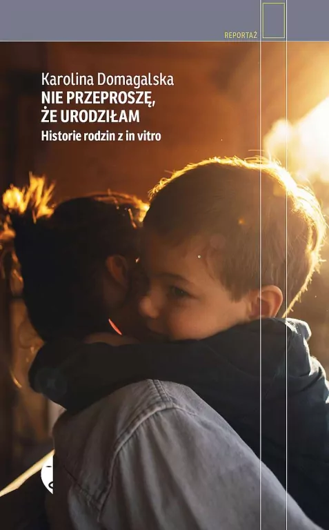 Nie przeproszę, że urodziłam. Historie rodzin z in vitro - tantis.pl