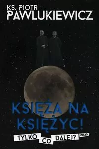 Księża na księżyc. Tylko co dalej? - tantis.pl