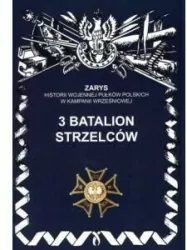3 Batalion Strzelców. Zarys Historii Wojennej Pułków Polskich w Kampanii Wrześniowej