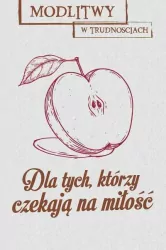 Modlitwy w trudnościach. Dla tych, którzy czekają na miłość