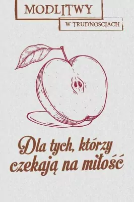 Modlitwy w trudnościach. Dla tych, którzy czekają na miłość