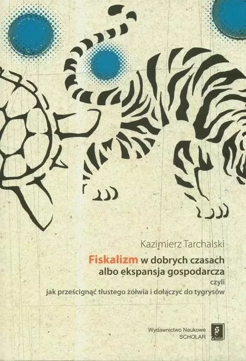 Fiskalizm w dobrych czasach albo ekspansja gospodarcza czyli jak prześcignąć tłustego żółwia i dołączyć do tygrysów - tantis.pl