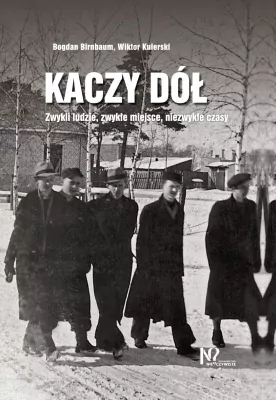 Kaczy Dół. Zwykli ludzie, zwykłe miejsca, niezwykłe czasy