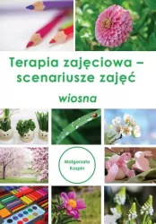 Terapia zajęciowa - scenariusze zajęć Wiosna