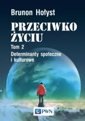 Przeciwko życiu Tom 2 Determinanty społeczne i kulturowe