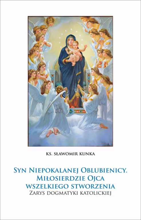 Syn Niepokalanej Oblubienicy. Miłosierdzie Ojca Wszelkiego Stworzenia - tantis.pl