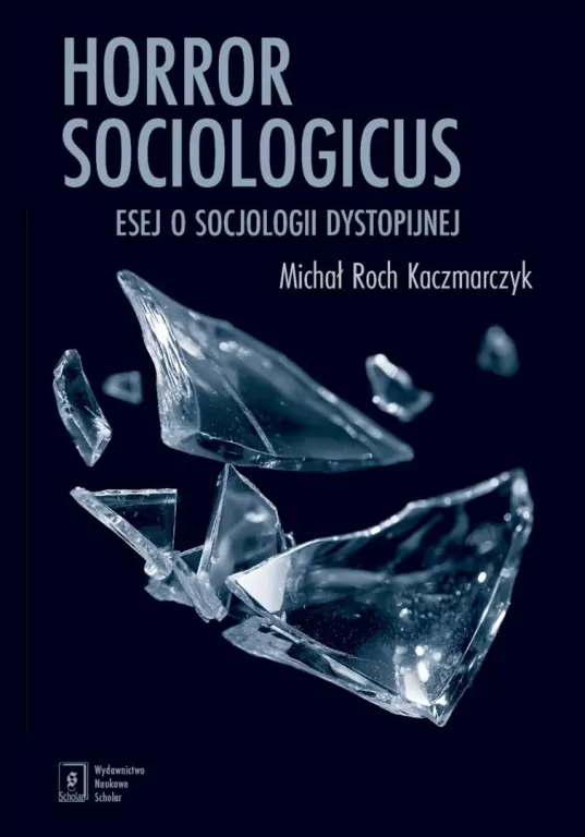 Horror sociologicus. Esej o socjologii dystopijnej - tantis.pl