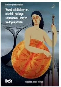 Wśród polskich syren, rusałek, meluzyn, świtezianek i innych wodnych panien. Legendarz - tantis.pl