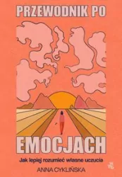 Przewodnik po emocjach. Jak lepiej rozumieć własne uczucia