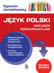 Język polski. Arkusze egzaminacyjne. Arkusze egzaminacyjne. Egzamin ósmoklasisty