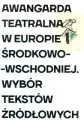 Awangarda teatralna w Europie Środkowo-Wschodniej. Wybór tekstów źródłowych - tantis.pl
