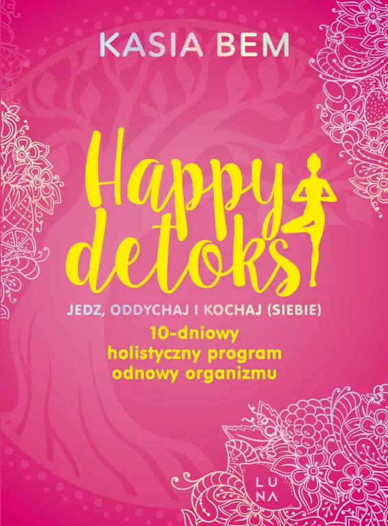 Happy detoks. Jedz. oddychaj i kochaj (siebie). 10-dniowy holistyczny program odnowy organizmu - tantis.pl