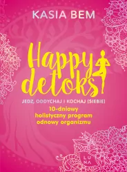 Happy detoks. Jedz. oddychaj i kochaj (siebie). 10-dniowy holistyczny program odnowy organizmu