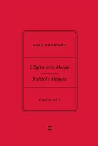 Adam Mickiewicz. L?Église et le Messie / Kościół i Mesjasz. Część II, vol. 2