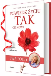 Powiedz życiu TAK od nowa. 300 twórczych inspiracji