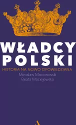 Władcy Polski. Historia na nowo opowiedziana