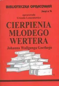 Cierpienia młodego Wertera Johanna Wolfganga Goethego. Biblioteczka opracowań. Zeszyt nr 74 - tantis.pl