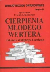 Cierpienia młodego Wertera Johanna Wolfganga Goethego. Biblioteczka opracowań. Zeszyt nr 74
