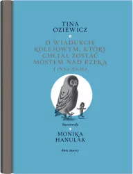 O wiadukcie kolejowym, który chciał zostać mostem nad rzeką, i inne bajki