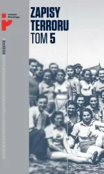 Zapisy Terroru Tom 5. Auschwitz-Birkenau. Życie w fabryce śmierci / Instytut Solidarności i Męstwa
