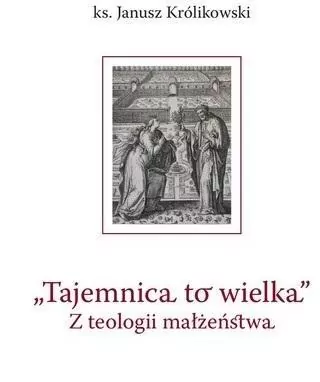 „Tajemnica to wielka". Z teologii małżeństwa - tantis.pl