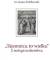 „Tajemnica to wielka". Z teologii małżeństwa - tantis.pl