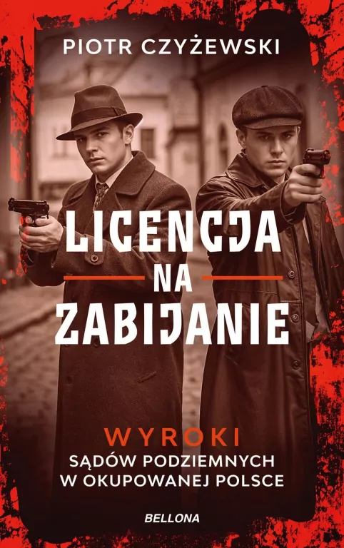 Licencja na zabijanie. Wyroki sądów podziemnych w okupowanej Polsce - tantis.pl