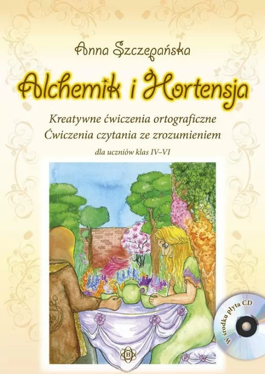 Alchemik i hortensja. Kreatywne ćwiczenia ortograficzne. Ćwiczenia czytania ze zrozumieniem dla uczniów klas IV-VI - tantis.pl