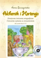 Alchemik i hortensja. Kreatywne ćwiczenia ortograficzne. Ćwiczenia czytania ze zrozumieniem dla uczniów klas IV-VI