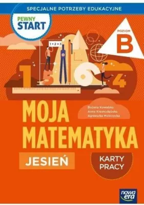 Pewny start. Moja matematyka Jesień Karty pracy, poziom B
