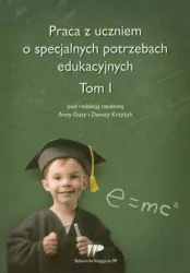 Praca z uczniem o specjalnych potrzebach edukacyjnych. Tom 1
