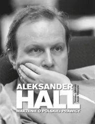 Aleksander Hall. Marzenie o polskiej prawicy