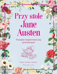 Przy stole Jane Austen. Przepisy inspirowane jej powieściami