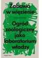 Zabawa w więzienie. Ogród zoologiczny jako laboratorium władzy - tantis.pl