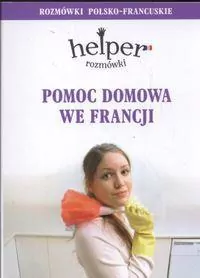 Helper. Pomoc domowa we Francji. Rozmówki polsko-francuskie