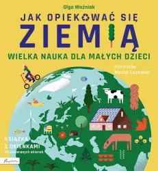 Jak opiekować się ziemią. Wielka nauka dla małych dzieci. Książka z okienkami